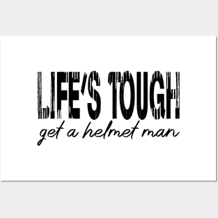 Life’s tough get a helmet, man! - Black Posters and Art